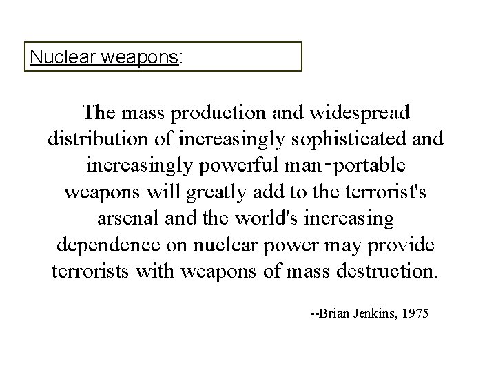 Nuclear weapons: The mass production and widespread distribution of increasingly sophisticated and increasingly powerful