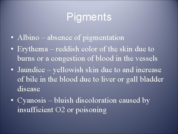 Pigments • Albino – absence of pigmentation • Erythema – reddish color of the
