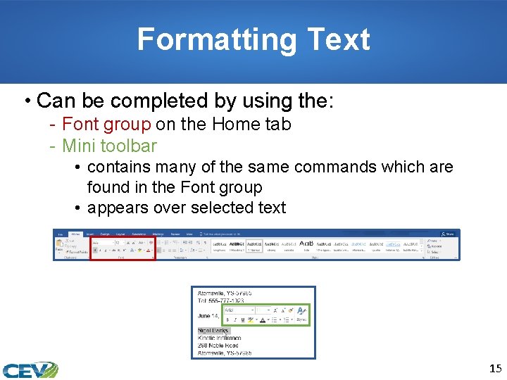 Formatting Text • Can be completed by using the: - Font group on the