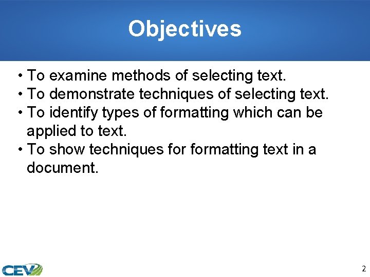 Objectives • To examine methods of selecting text. • To demonstrate techniques of selecting