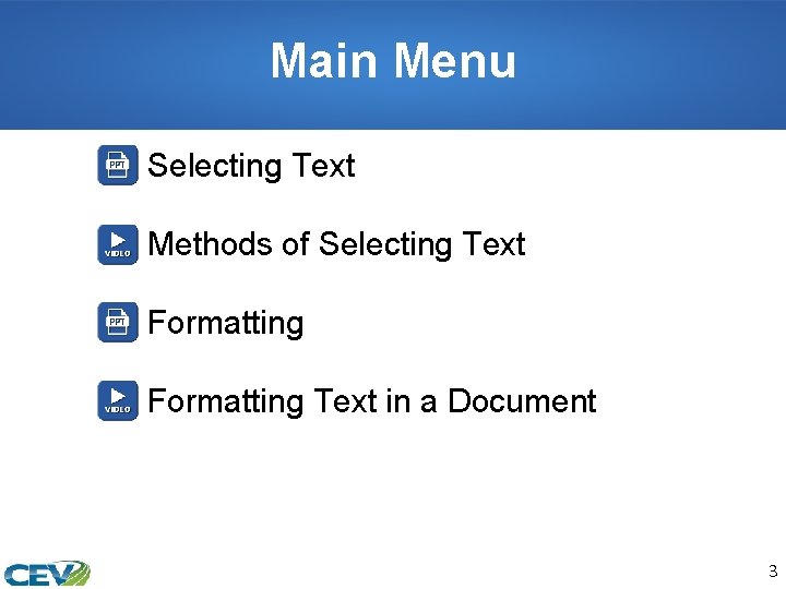 Main Menu Selecting Text Methods of Selecting Text Formatting Text in a Document 3
