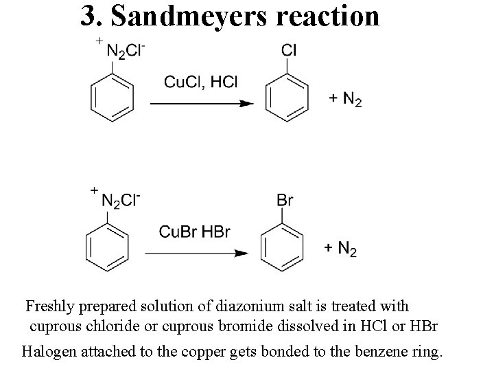 3. Sandmeyers reaction Freshly prepared solution of diazonium salt is treated with cuprous chloride