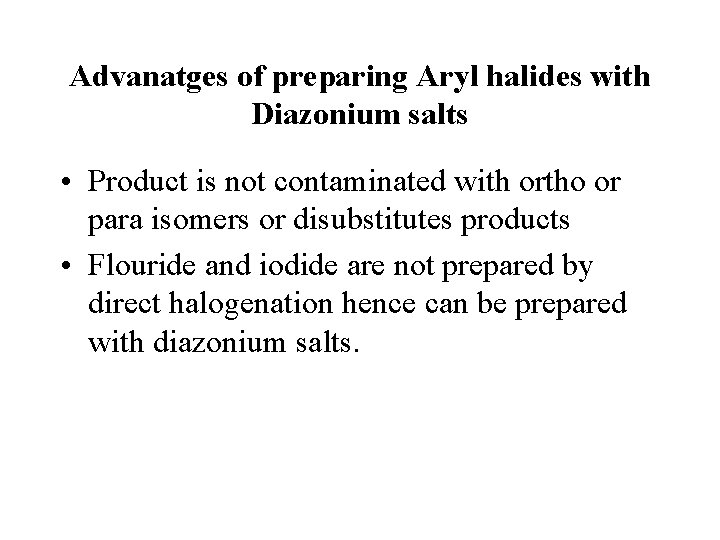 Advanatges of preparing Aryl halides with Diazonium salts • Product is not contaminated with