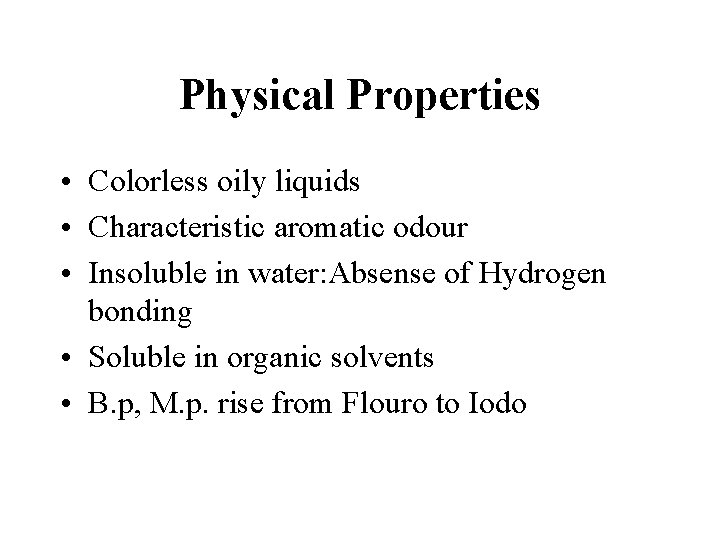 Physical Properties • Colorless oily liquids • Characteristic aromatic odour • Insoluble in water: