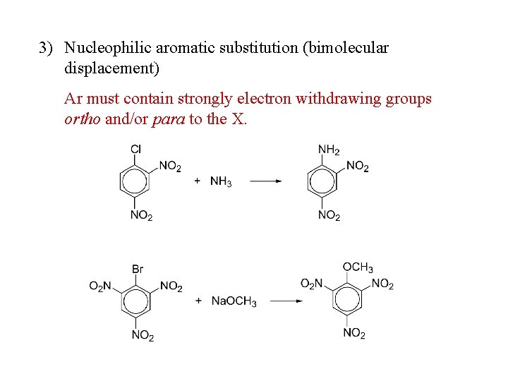 3) Nucleophilic aromatic substitution (bimolecular displacement) Ar must contain strongly electron withdrawing groups ortho