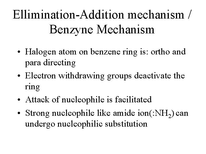Ellimination-Addition mechanism / Benzyne Mechanism • Halogen atom on benzene ring is: ortho and