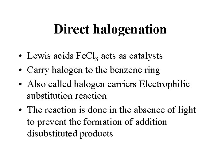 Direct halogenation • Lewis acids Fe. Cl 3 acts as catalysts • Carry halogen