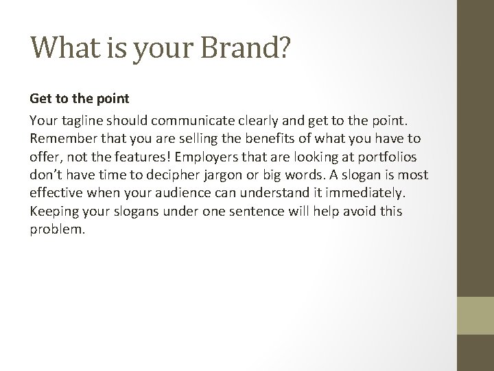 What is your Brand? Get to the point Your tagline should communicate clearly and