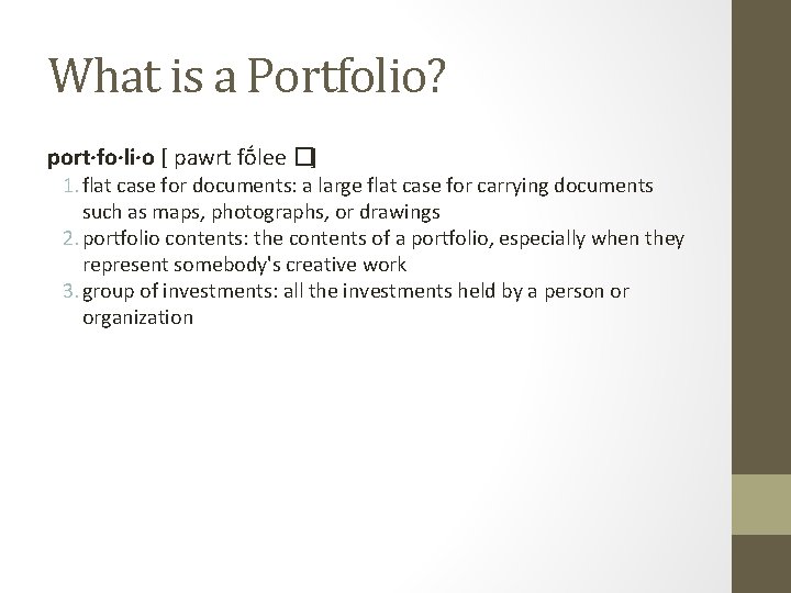 What is a Portfolio? port·fo·li·o [ pawrt fṓlee �] 1. flat case for documents: