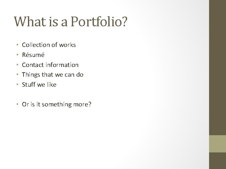 What is a Portfolio? • • • Collection of works Résumé Contact information Things