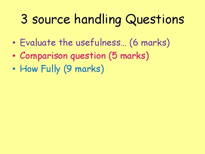 3 source handling Questions • Evaluate the usefulness… (6 marks) • Comparison question (5