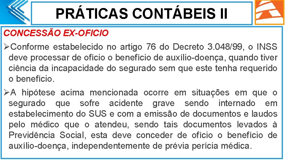 PRÁTICAS CONTÁBEIS II CONCESSÃO EX-OFICIO ØConforme estabelecido no artigo 76 do Decreto 3. 048/99,