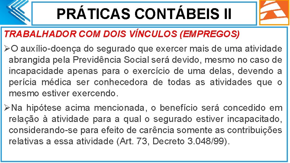 PRÁTICAS CONTÁBEIS II TRABALHADOR COM DOIS VÍNCULOS (EMPREGOS) ØO auxílio-doença do segurado que exercer