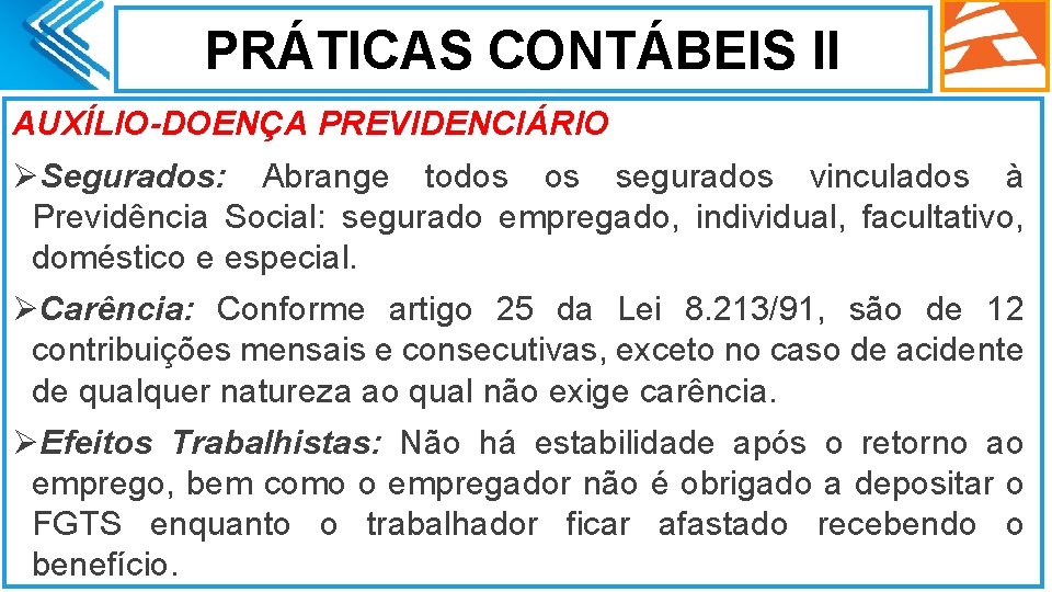 PRÁTICAS CONTÁBEIS II AUXÍLIO-DOENÇA PREVIDENCIÁRIO ØSegurados: Abrange todos os segurados vinculados à Previdência Social: