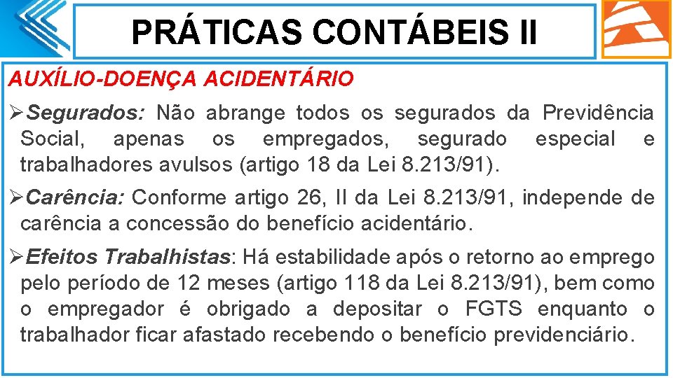 PRÁTICAS CONTÁBEIS II AUXÍLIO-DOENÇA ACIDENTÁRIO ØSegurados: Não abrange todos os segurados da Previdência Social,