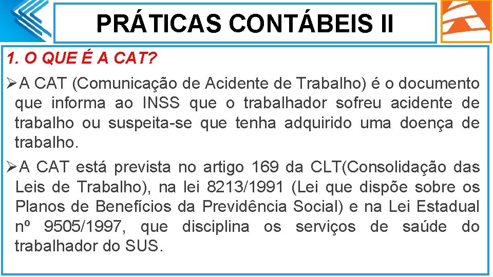 PRÁTICAS CONTÁBEIS II 1. O QUE É A CAT? ØA CAT (Comunicação de Acidente