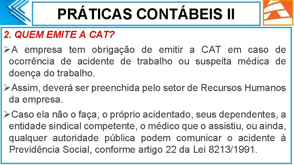 PRÁTICAS CONTÁBEIS II 2. QUEM EMITE A CAT? ØA empresa tem obrigação de emitir