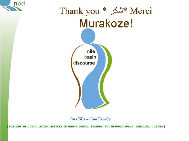 Thank you * *ﺷﻜﺮ Merci Murakoze! One Nile – One Family [ BURUNDI. DR