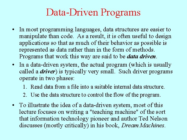 Data-Driven Programs • In most programming languages, data structures are easier to manipulate than