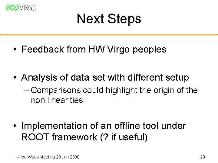 Next Steps • Feedback from HW Virgo peoples • Analysis of data set with
