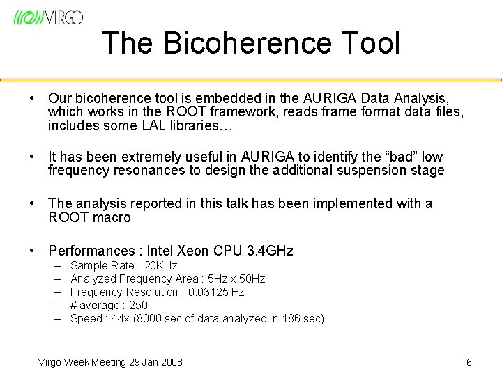 The Bicoherence Tool • Our bicoherence tool is embedded in the AURIGA Data Analysis,