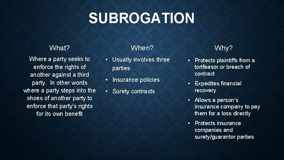 SUBROGATION What? Where a party seeks to enforce the rights of another against a