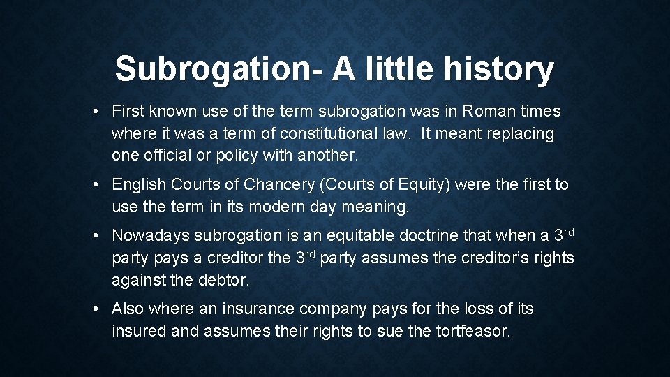 Subrogation- A little history • First known use of the term subrogation was in