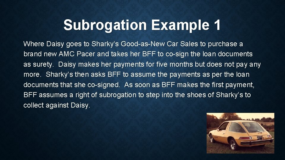 Subrogation Example 1 Where Daisy goes to Sharky’s Good-as-New Car Sales to purchase a