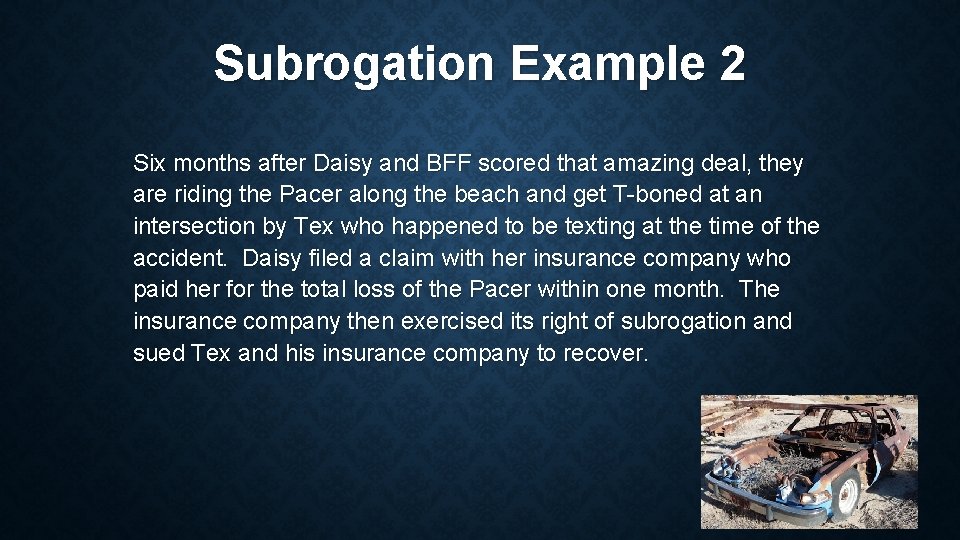 Subrogation Example 2 Six months after Daisy and BFF scored that amazing deal, they