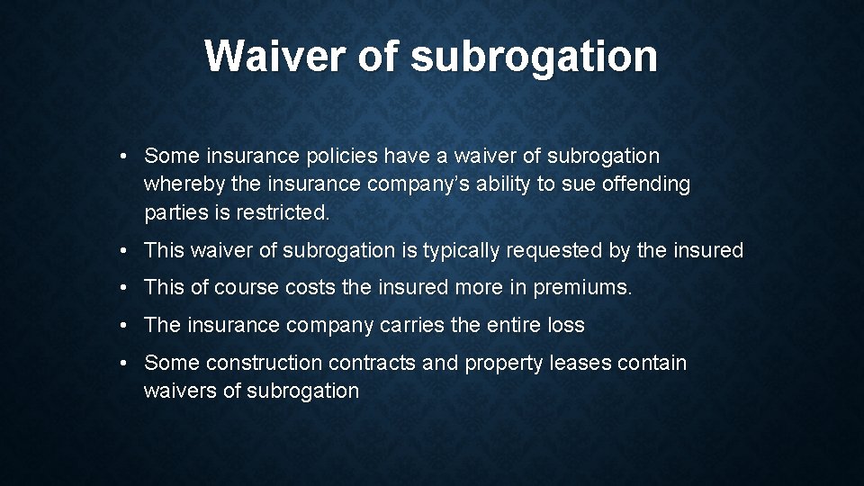 Waiver of subrogation • Some insurance policies have a waiver of subrogation whereby the