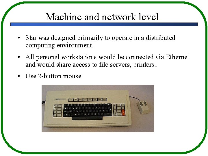 Machine and network level • Star was designed primarily to operate in a distributed