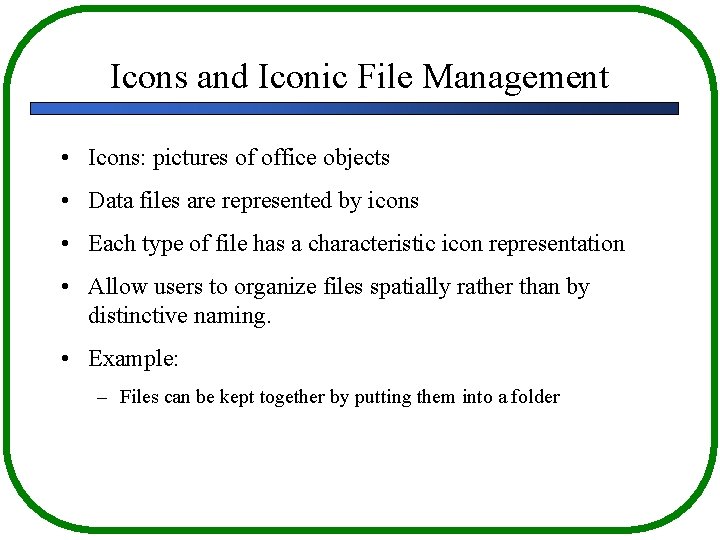 Icons and Iconic File Management • Icons: pictures of office objects • Data files