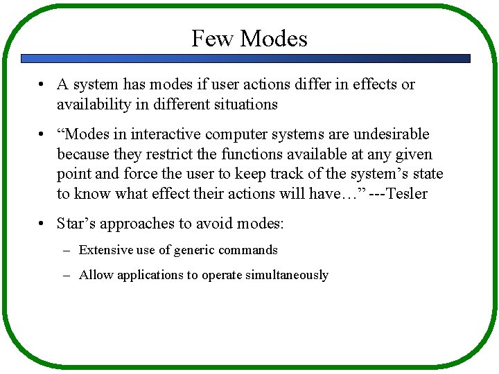 Few Modes • A system has modes if user actions differ in effects or