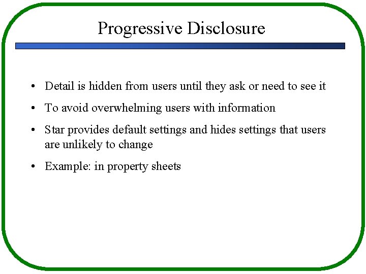 Progressive Disclosure • Detail is hidden from users until they ask or need to