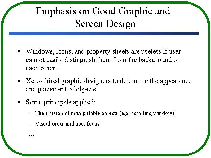 Emphasis on Good Graphic and Screen Design • Windows, icons, and property sheets are
