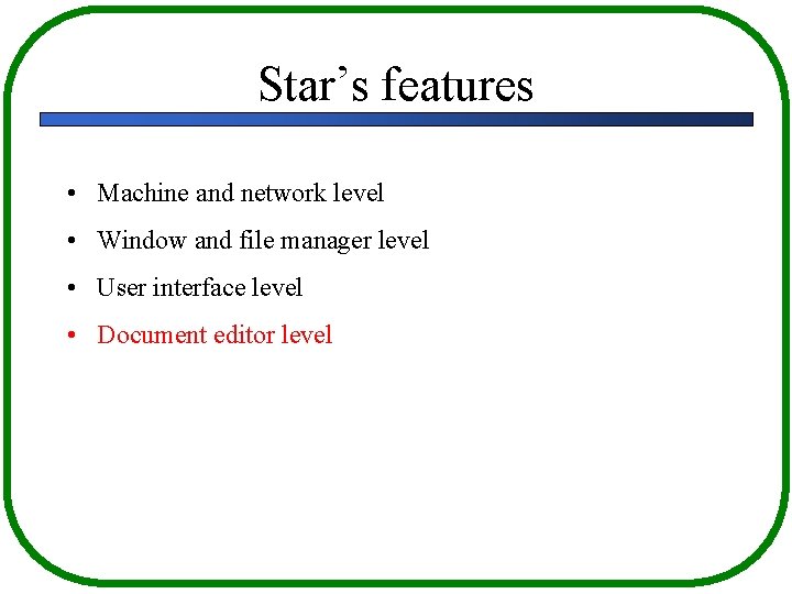 Star’s features • Machine and network level • Window and file manager level •