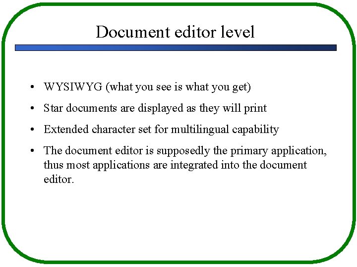 Document editor level • WYSIWYG (what you see is what you get) • Star