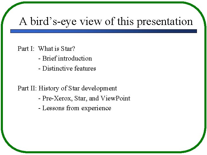 A bird’s-eye view of this presentation Part I: What is Star? - Brief introduction