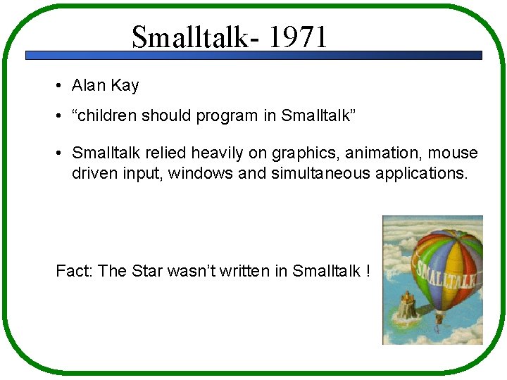 Smalltalk- 1971 • Alan Kay • “children should program in Smalltalk” • Smalltalk relied