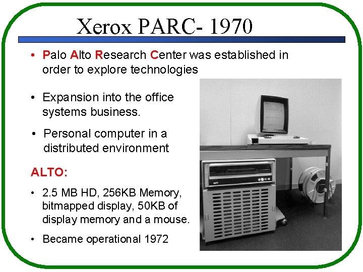 Xerox PARC- 1970 • Palo Alto Research Center was established in order to explore