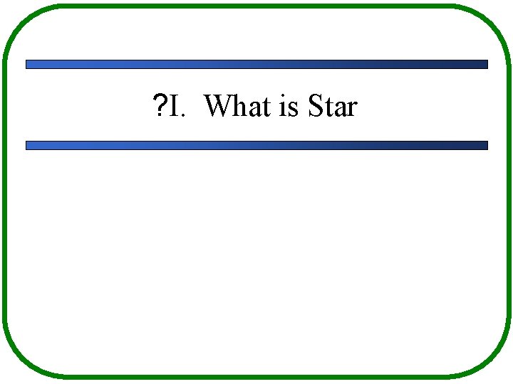 ? I. What is Star 