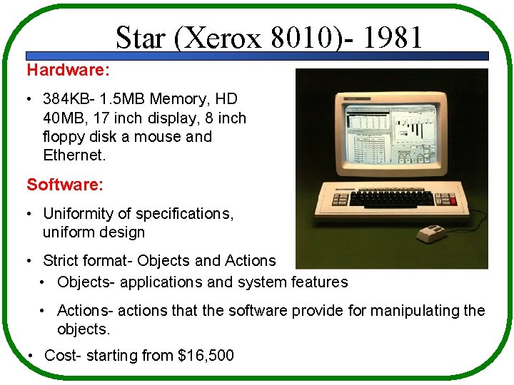 Star (Xerox 8010)- 1981 Hardware: • 384 KB- 1. 5 MB Memory, HD 40