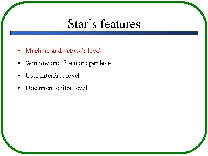 Star’s features • Machine and network level • Window and file manager level •