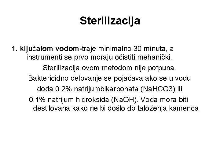 Sterilizacija 1. ključalom vodom-traje minimalno 30 minuta, a instrumenti se prvo moraju očistiti mehanički.