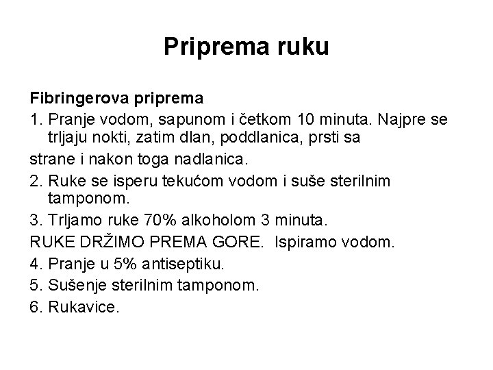 Priprema ruku Fibringerova priprema 1. Pranje vodom, sapunom i četkom 10 minuta. Najpre se