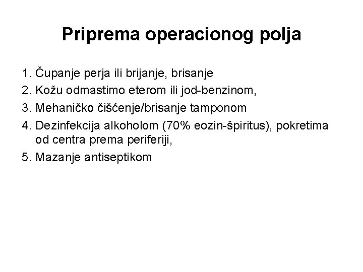 Priprema operacionog polja 1. Čupanje perja ili brijanje, brisanje 2. Kožu odmastimo eterom ili