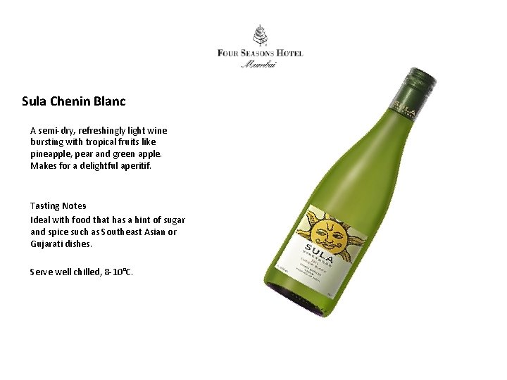 Sula Chenin Blanc A semi-dry, refreshingly light wine bursting with tropical fruits like pineapple,