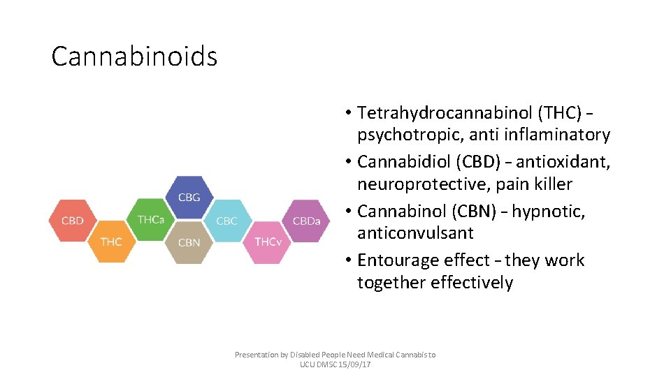 Cannabinoids • Tetrahydrocannabinol (THC) – psychotropic, anti inflaminatory • Cannabidiol (CBD) – antioxidant, neuroprotective,