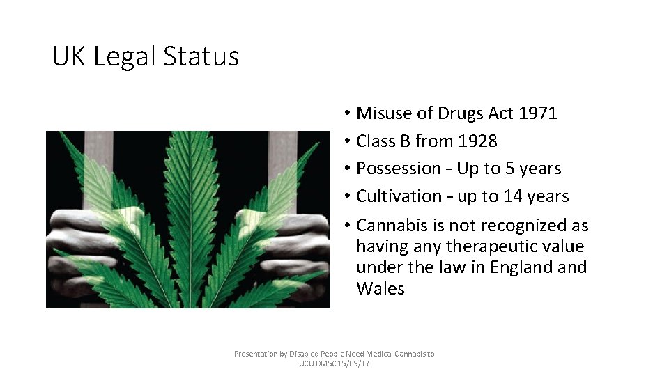 UK Legal Status • Misuse of Drugs Act 1971 • Class B from 1928