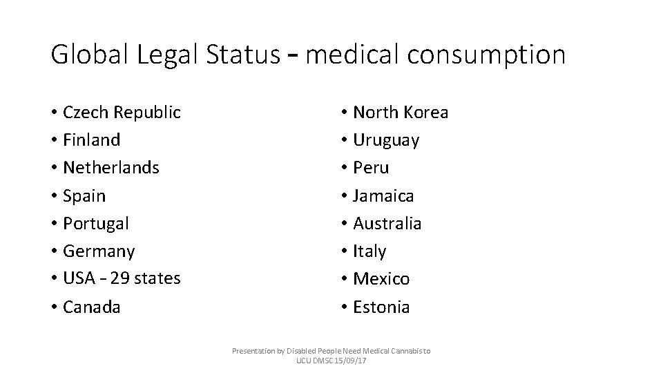 Global Legal Status – medical consumption • Czech Republic • Finland • Netherlands •